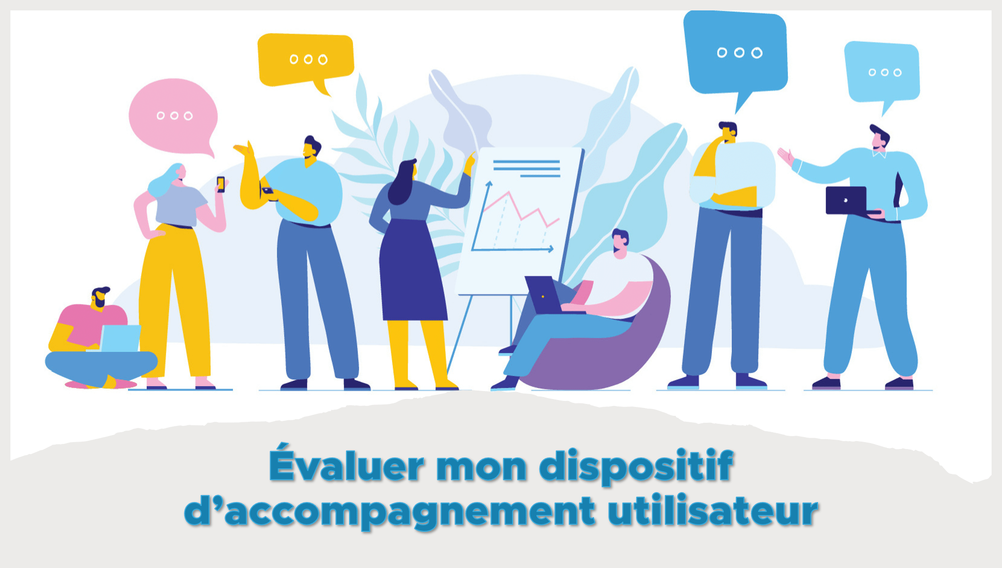 Évaluez Votre Dispositif D'accompagnement Utilisateur