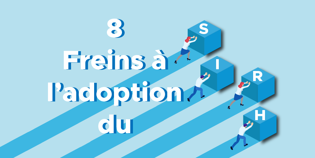 8 Freins à l’Adoption du SIRH dans l’entreprise en 2022