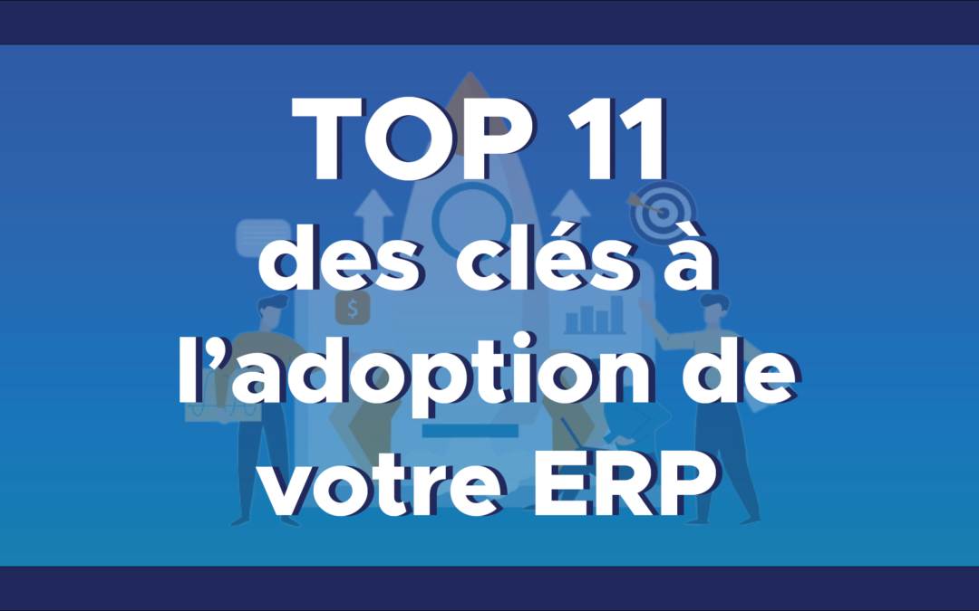 TOP 11 des clés pour adopter votre ERP