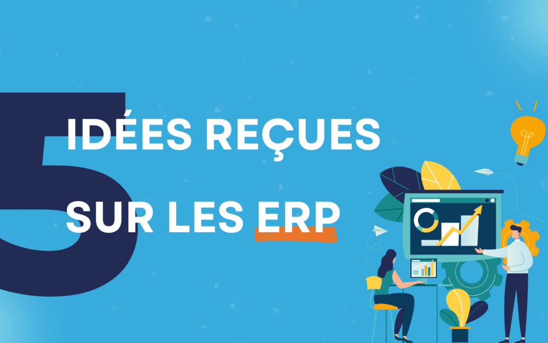 5 idées reçues sur les ERP