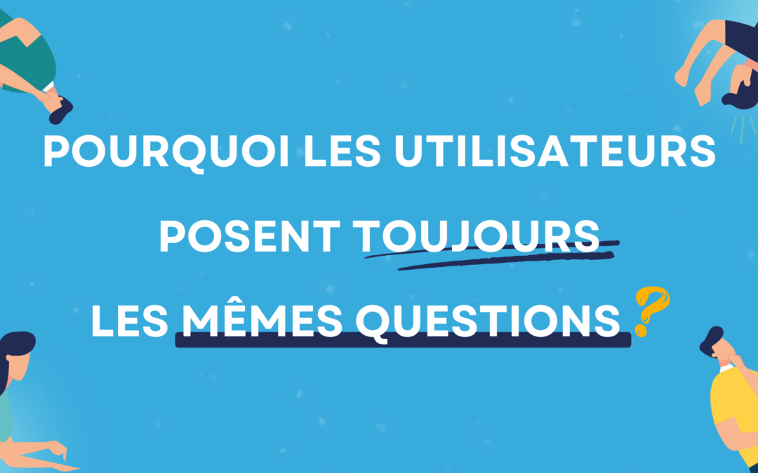 Pourquoi mes utilisateurs posent-ils toujours les mêmes questions sur l’ERP ?