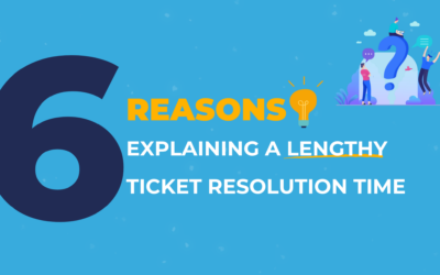 6 reasons explaining a lengthy resolution time for your ticket