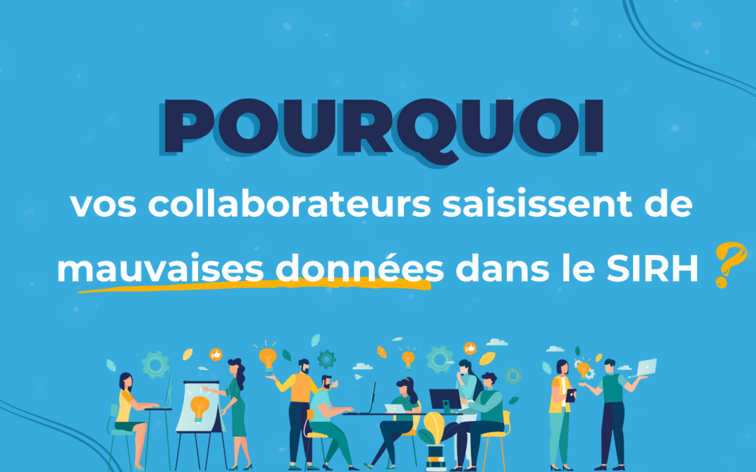 Pourquoi vos collaborateurs saisissent de mauvaises données dans leur SIRH ?