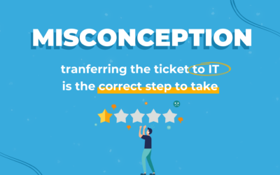 Misconception About User Support: Forwarding Every Ticket to IT Is the Best Approach