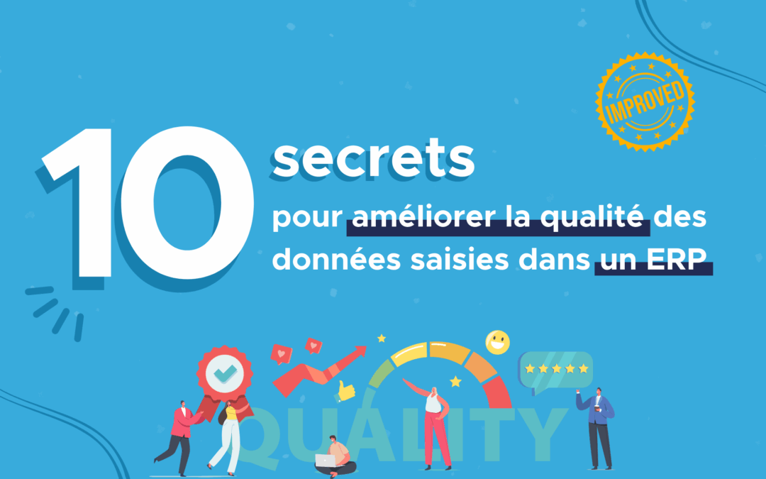 10 secrets pour améliorer la qualité des données saisies dans un ERP