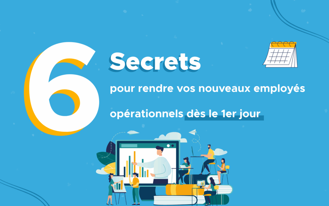6 secrets pour rendre vos nouveaux employés opérationnels dès le 1er jour