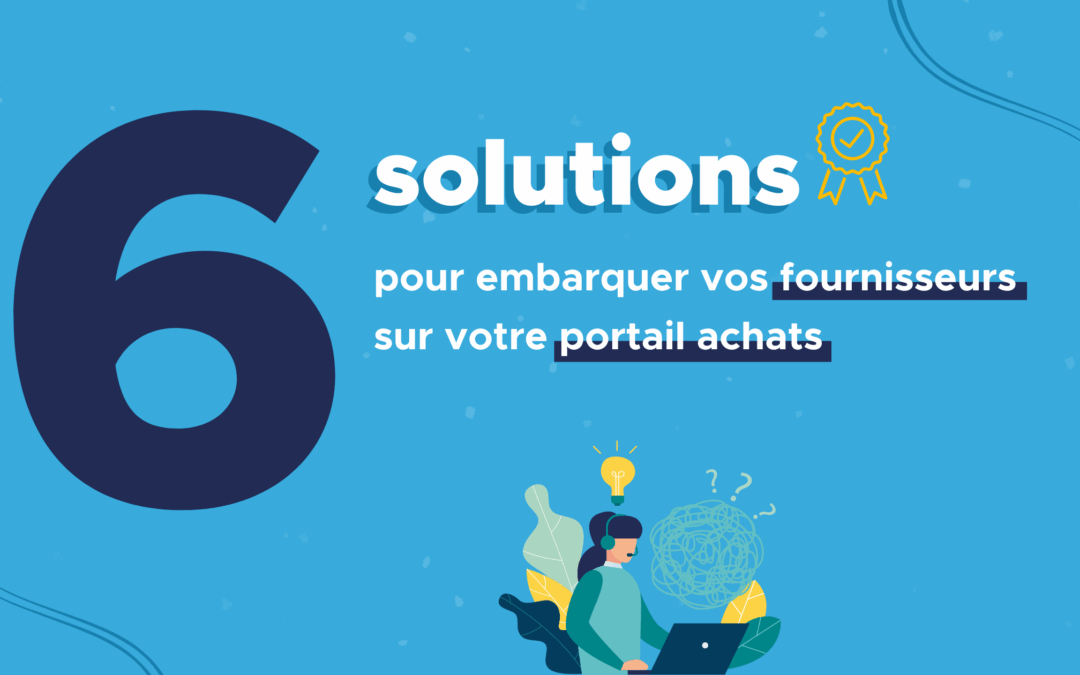 6 solutions pour embarquer efficacement vos fournisseurs sur votre portail achats