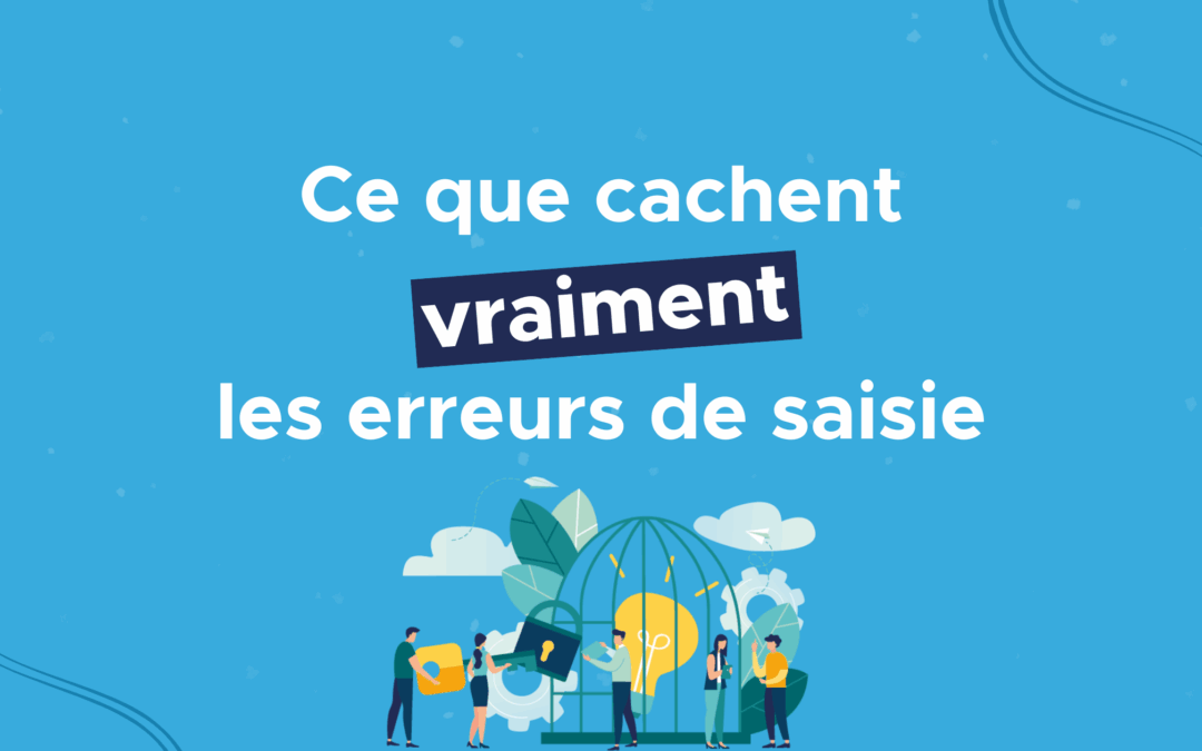 Ce que cachent vraiment les erreurs de saisie