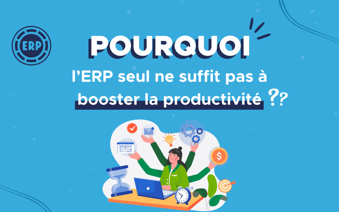 Pourquoi l’ERP seul ne suffit pas à booster la productivité