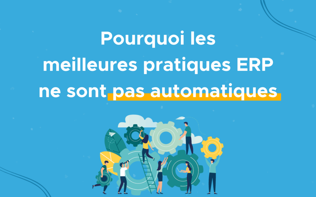 ERP : pourquoi les meilleures pratiques ne sont pas automatiques