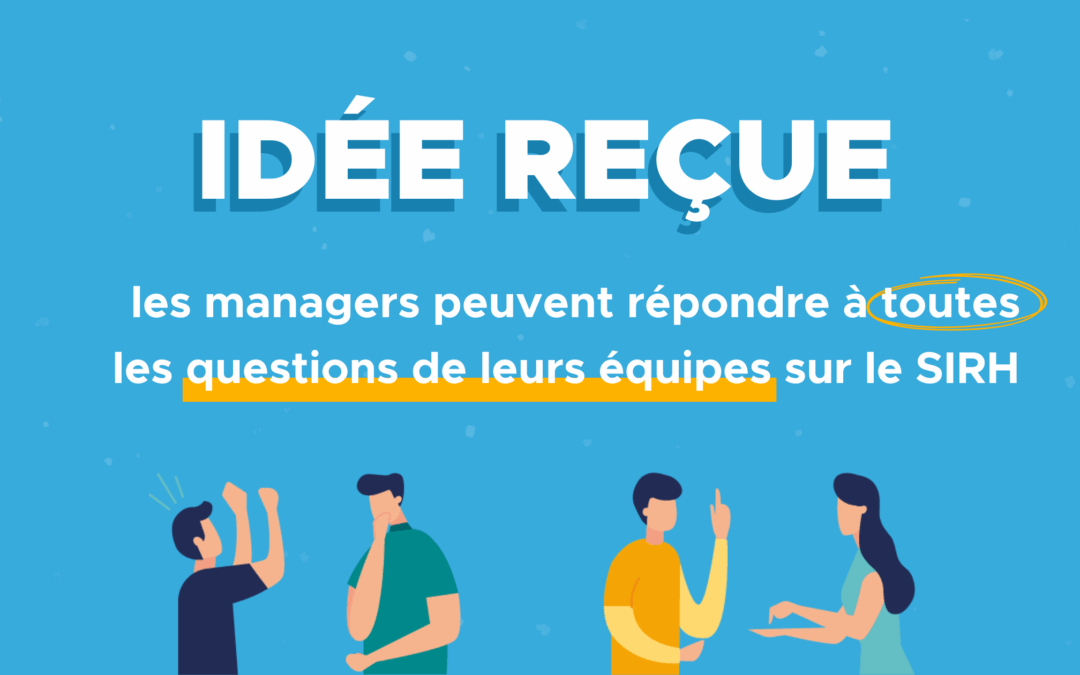 Idée reçue : les managers peuvent répondre à toutes les questions de leurs équipes sur le SIRH