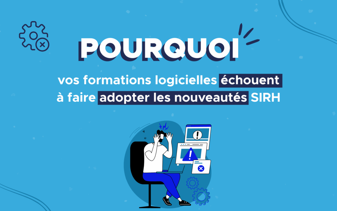 Pourquoi vos formations logicielles échouent à faire adopter les nouveautés SIRH