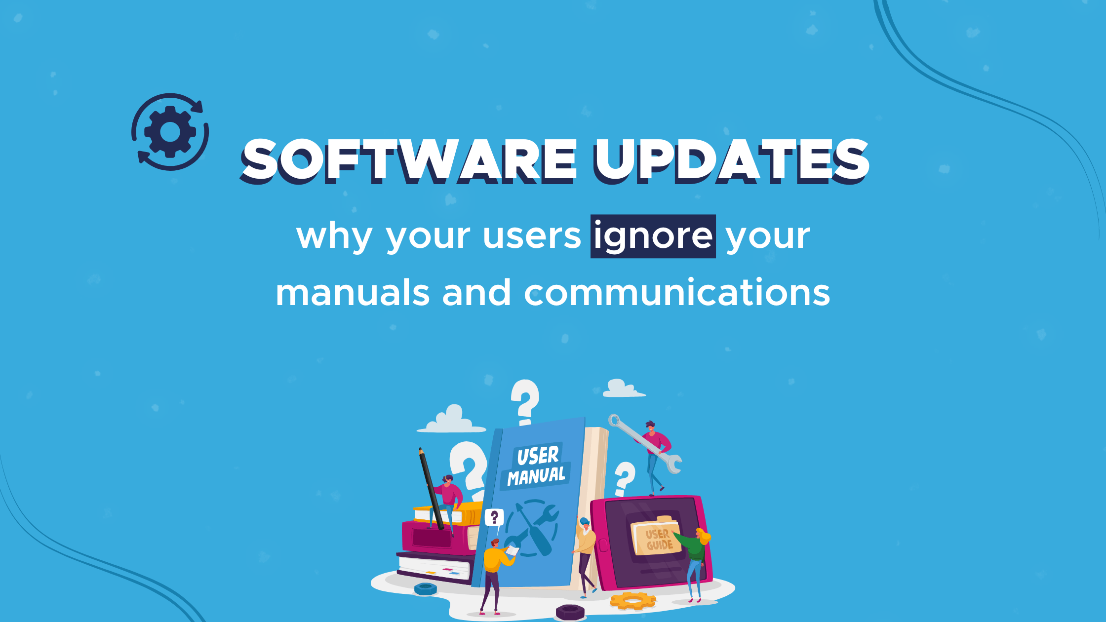 Software Updates: why your users ignore manuals and communications