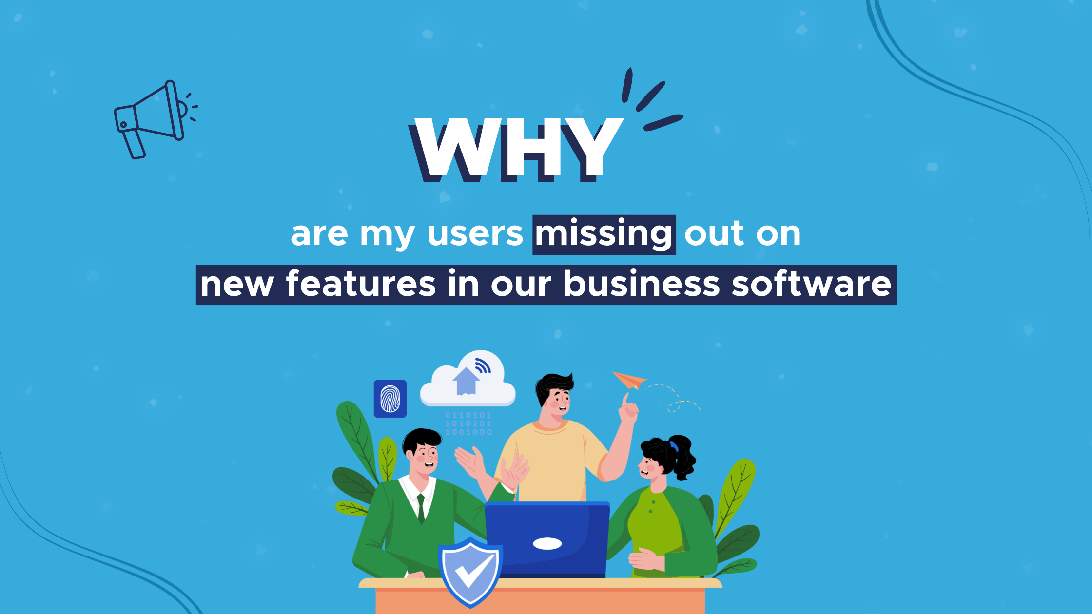 Catching Missing Features Software Why are my users missing out on new features in our business software?