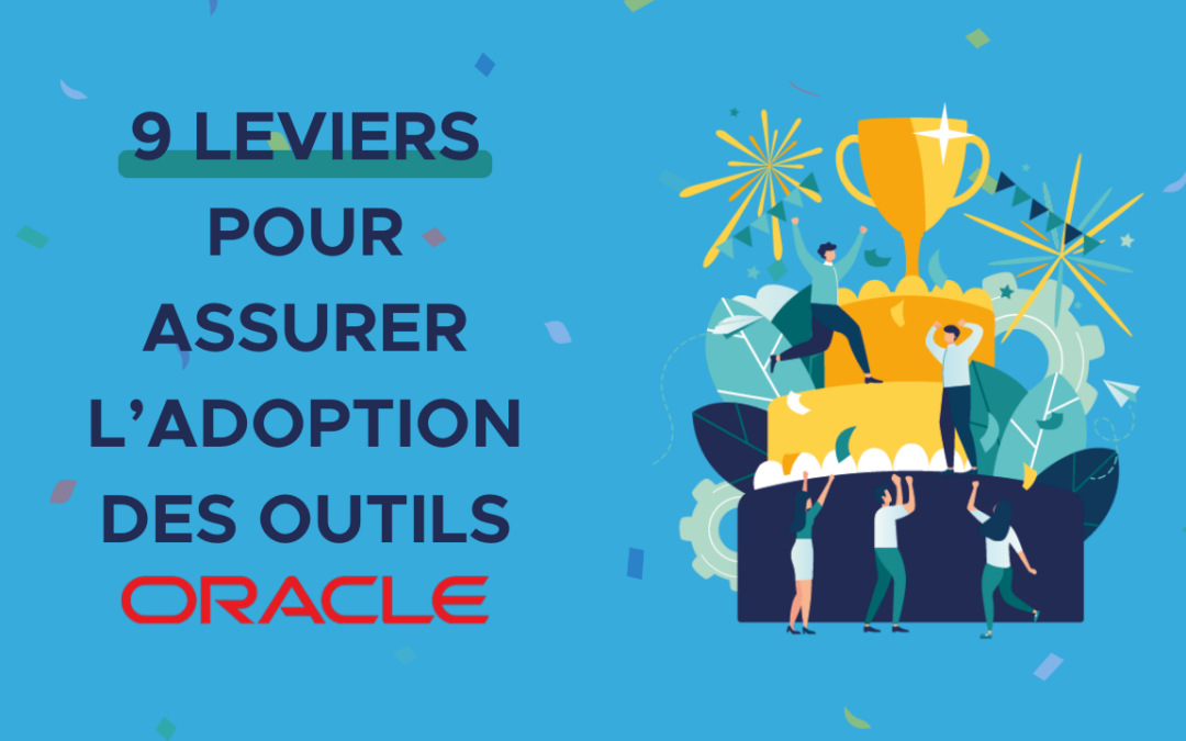 9 solutions pour assurer l&rsquo;adoption de vos outils Oracle